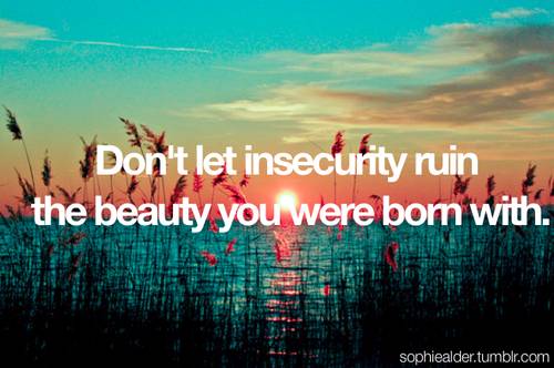 dont-let-insecurity-ruin-the-beauty-you-were-born-with